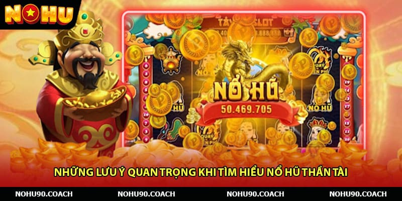 Những lưu ý quan trọng khi tìm hiểu Nổ hũ thần tài